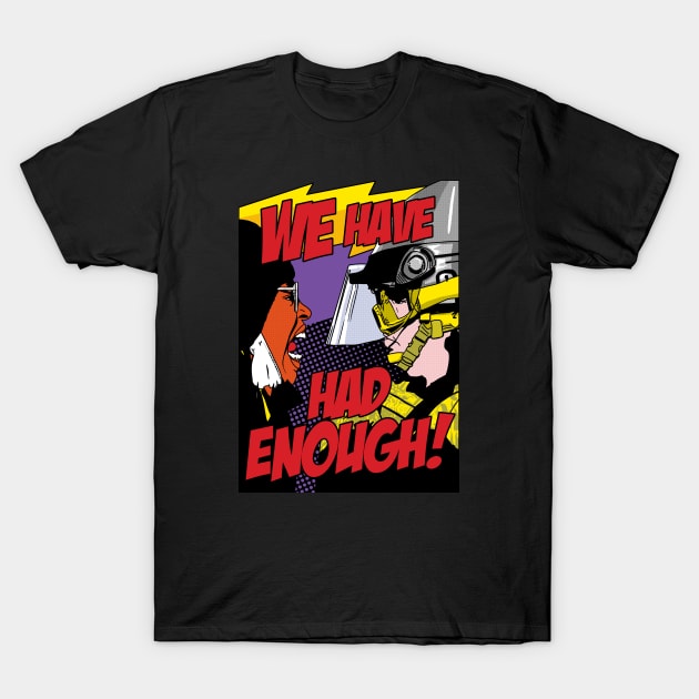 WE HAVE HAD ENOUGH! T-Shirt by Thelmo